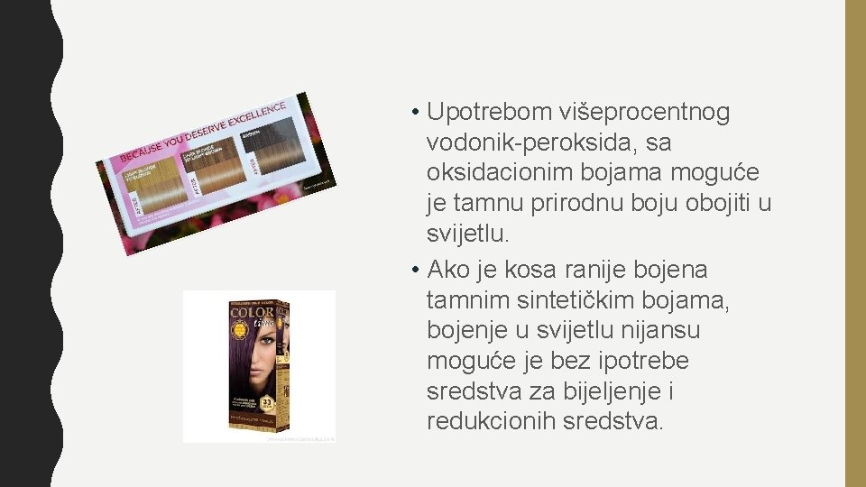  • Upotrebom višeprocentnog vodonik-peroksida, sa oksidacionim bojama moguće je tamnu prirodnu boju obojiti