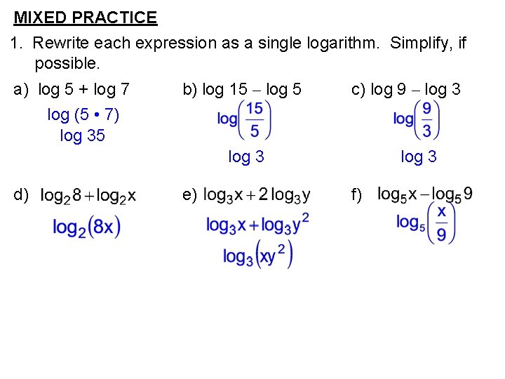 MIXED PRACTICE 1. Rewrite each expression as a single logarithm. Simplify, if possible. a)