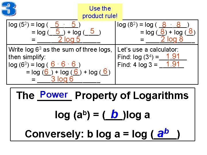 Use the product rule! log (52) = log ( ____) log (82) = log