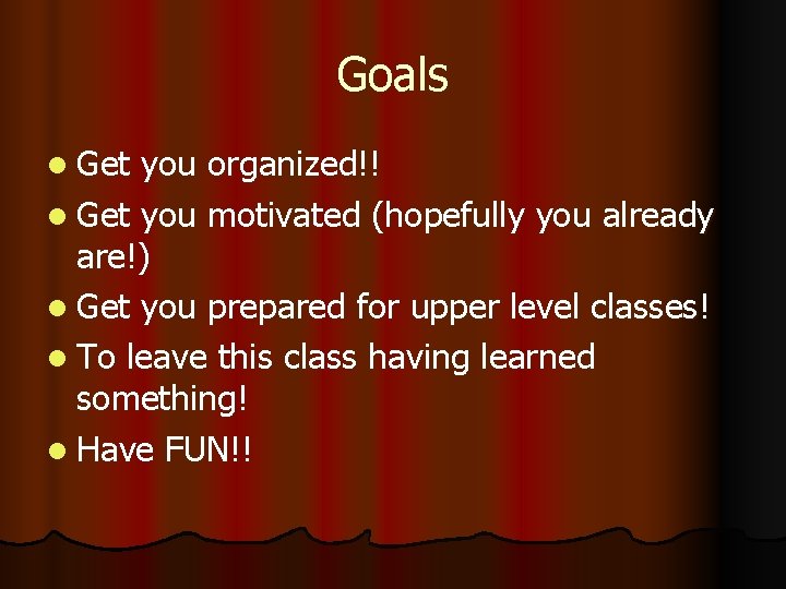 Goals l Get you organized!! l Get you motivated (hopefully you already are!) l Goals l Get you organized!! l Get you motivated (hopefully you already are!) l
