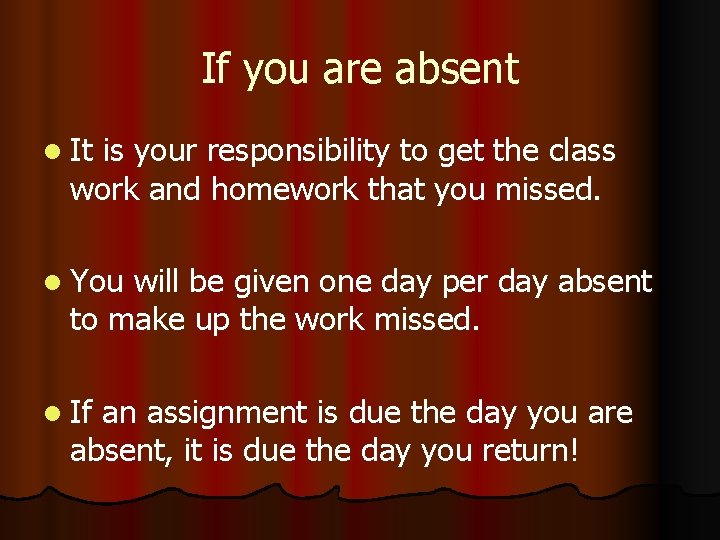 If you are absent l It is your responsibility to get the class work If you are absent l It is your responsibility to get the class work
