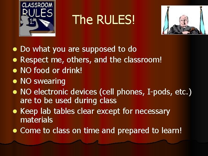 The RULES! l l l l Do what you are supposed to do Respect The RULES! l l l l Do what you are supposed to do Respect