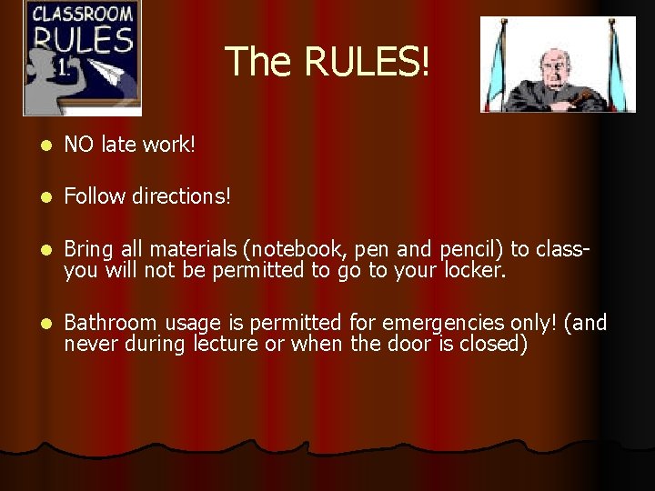 The RULES! l NO late work! l Follow directions! l Bring all materials (notebook, The RULES! l NO late work! l Follow directions! l Bring all materials (notebook,