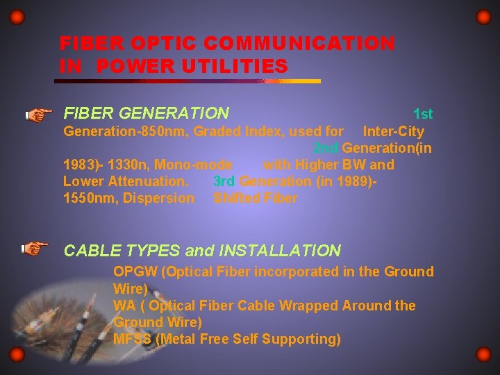 FIBER OPTIC COMMUNICATION IN POWER UTILITIES FIBER GENERATION 1 st Generation-850 nm, Graded Index,