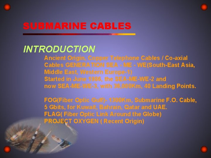 SUBMARINE CABLES INTRODUCTION Ancient Origin, Copper Telephone Cables / Co-axial Cables GENERATION SEA -