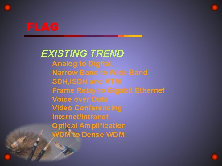 FLAG EXISTING TREND Analog to Digital, Narrow Band to Wide Band SDH, ISDN and