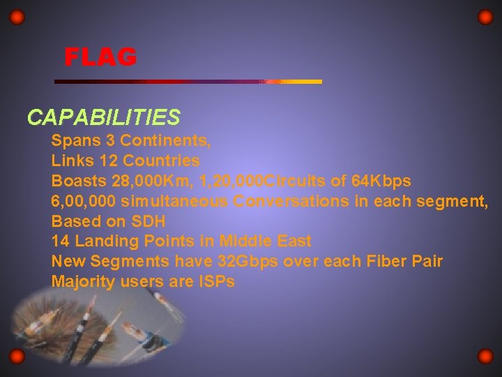 FLAG CAPABILITIES Spans 3 Continents, Links 12 Countries Boasts 28, 000 Km, 1, 20,