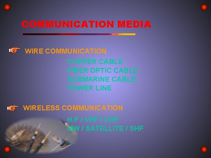 COMMUNICATION MEDIA WIRE COMMUNICATION COPPER CABLE FIBER OPTIC CABLE SUBMARINE CABLE POWER LINE WIRELESS