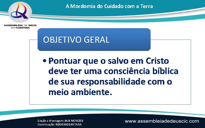 A Mordomia do Cuidado com a Terra OBJETIVO GERAL • Pontuar que o salvo