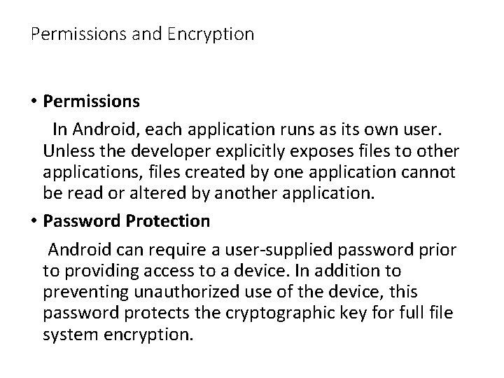 Permissions and Encryption • Permissions In Android, each application runs as its own user. Permissions and Encryption • Permissions In Android, each application runs as its own user.