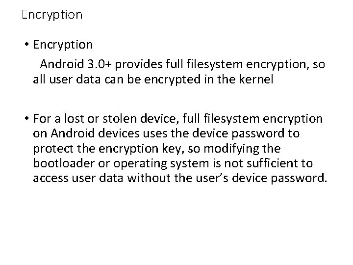Encryption • Encryption Android 3. 0+ provides full filesystem encryption, so all user data Encryption • Encryption Android 3. 0+ provides full filesystem encryption, so all user data