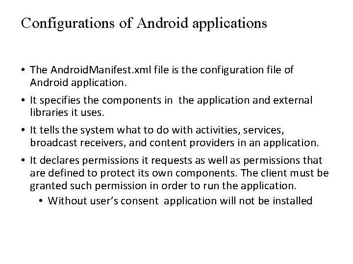 Configurations of Android applications • The Android. Manifest. xml file is the configuration file Configurations of Android applications • The Android. Manifest. xml file is the configuration file