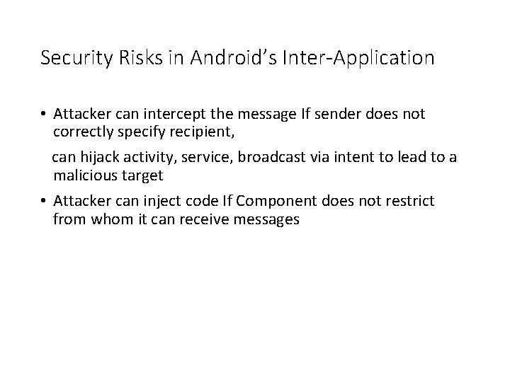 Security Risks in Android’s Inter-Application • Attacker can intercept the message If sender does Security Risks in Android’s Inter-Application • Attacker can intercept the message If sender does