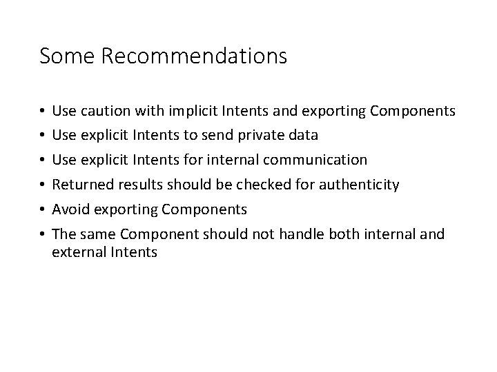 Some Recommendations • • • Use caution with implicit Intents and exporting Components Use Some Recommendations • • • Use caution with implicit Intents and exporting Components Use