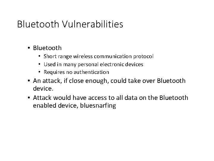 Bluetooth Vulnerabilities • Bluetooth • Short range wireless communication protocol • Used in many Bluetooth Vulnerabilities • Bluetooth • Short range wireless communication protocol • Used in many