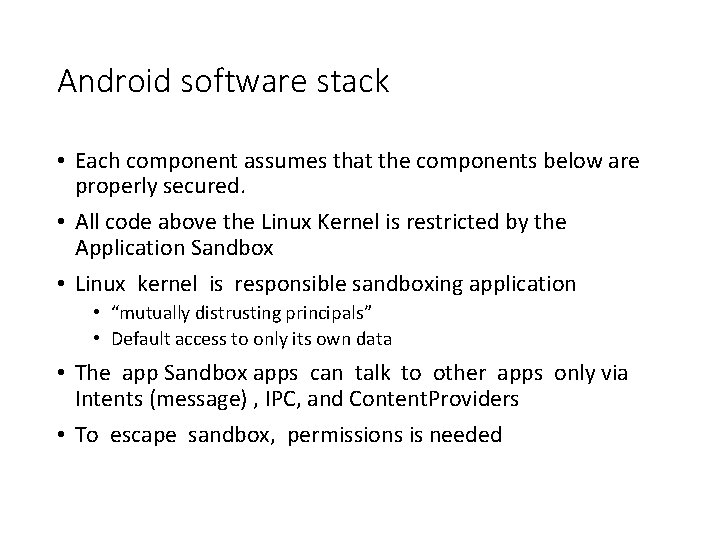 Android software stack • Each component assumes that the components below are properly secured. Android software stack • Each component assumes that the components below are properly secured.