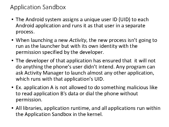 Application Sandbox • The Android system assigns a unique user ID (UID) to each Application Sandbox • The Android system assigns a unique user ID (UID) to each