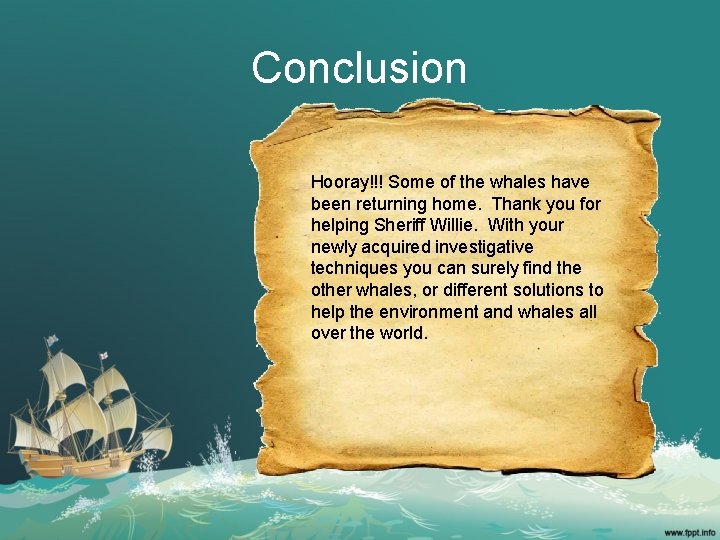 Conclusion Hooray!!! Some of the whales have been returning home. Thank you for helping