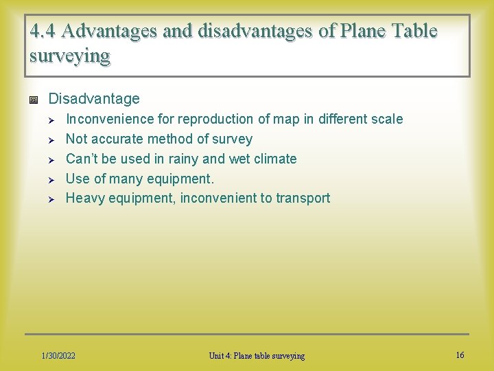 4. 4 Advantages and disadvantages of Plane Table surveying Disadvantage Ø Ø Ø Inconvenience