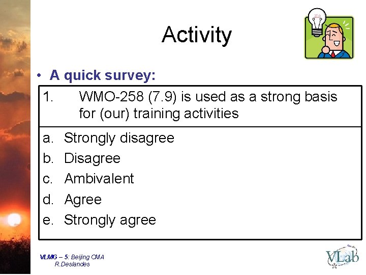 Activity • A quick survey: 1. WMO-258 (7. 9) is used as a strong