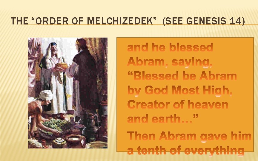 THE “ORDER OF MELCHIZEDEK” (SEE GENESIS 14) � � 