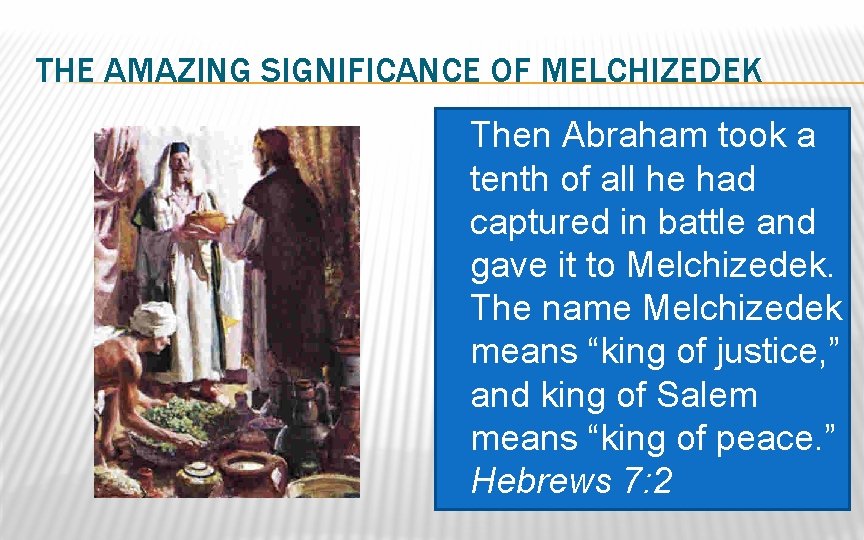 THE AMAZING SIGNIFICANCE OF MELCHIZEDEK � Then Abraham took a tenth of all he