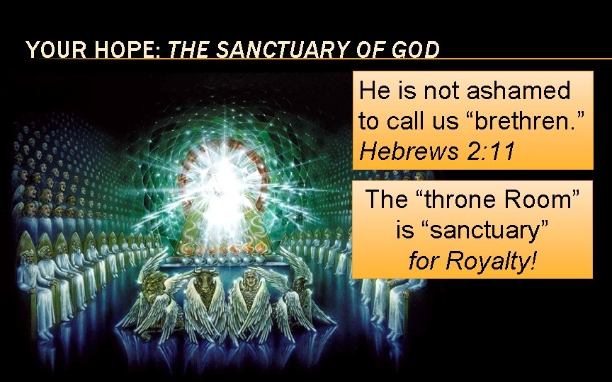 YOUR HOPE: THE SANCTUARY OF GOD He is not ashamed to call us “brethren.