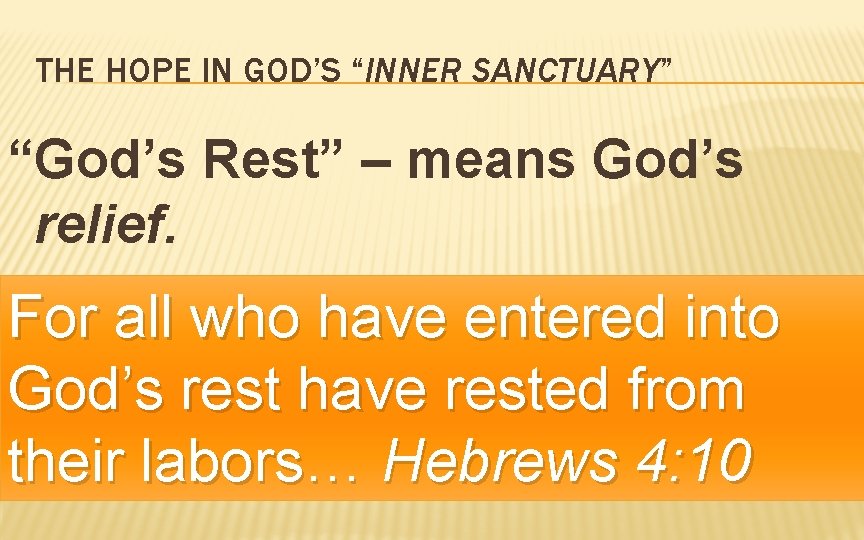 THE HOPE IN GOD’S “INNER SANCTUARY” “God’s Rest” – means God’s relief. From my