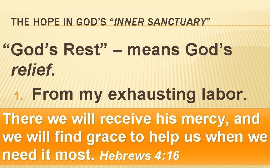 THE HOPE IN GOD’S “INNER SANCTUARY” “God’s Rest” – means God’s relief. 1. From