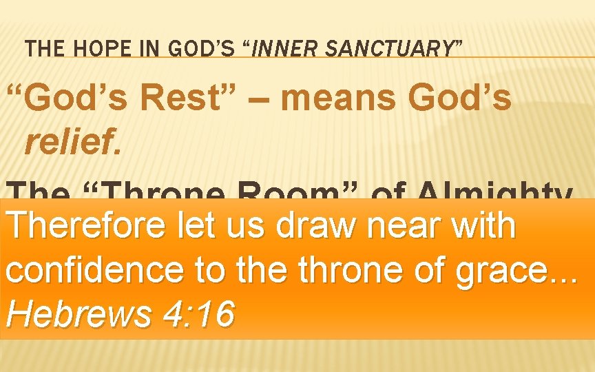 THE HOPE IN GOD’S “INNER SANCTUARY” “God’s Rest” – means God’s relief. The “Throne