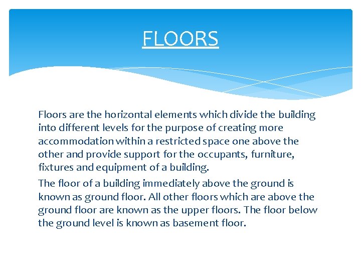 FLOORS Floors are the horizontal elements which divide the building into different levels for