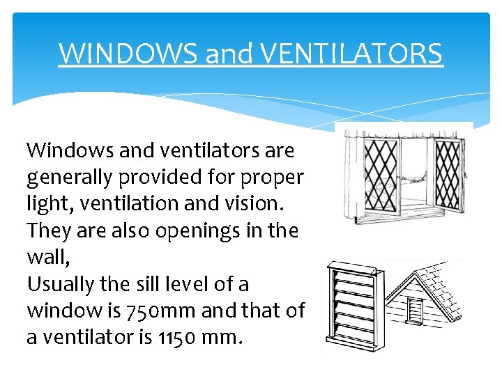 WINDOWS and VENTILATORS Windows and ventilators are generally provided for proper light, ventilation and