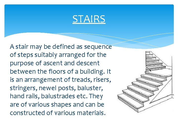 STAIRS A stair may be defined as sequence of steps suitably arranged for the