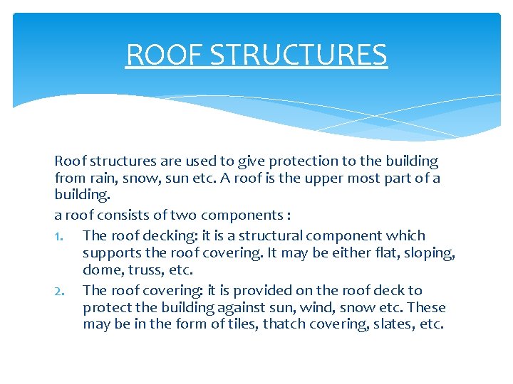 ROOF STRUCTURES Roof structures are used to give protection to the building from rain,