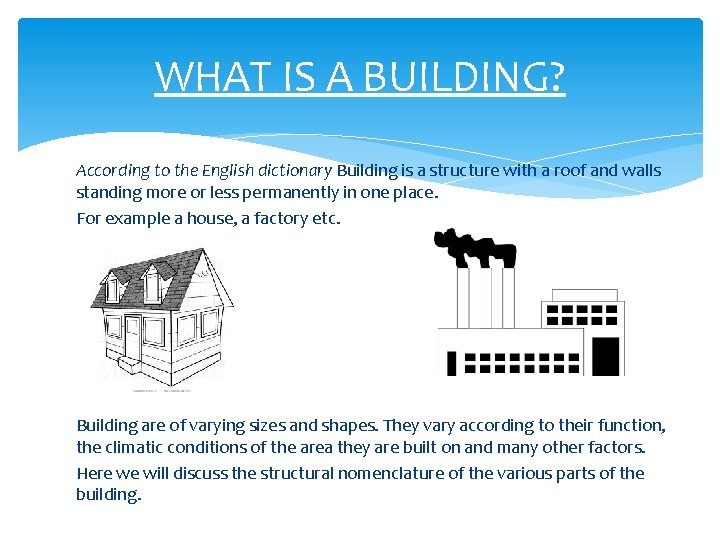 WHAT IS A BUILDING? According to the English dictionary Building is a structure with