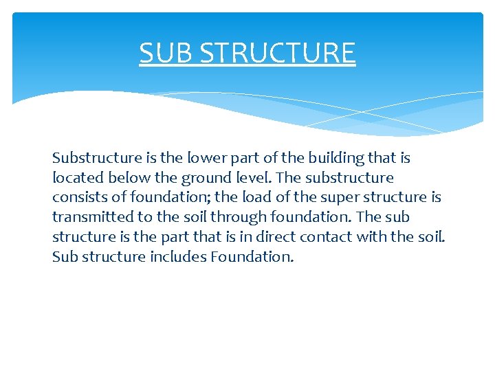 SUB STRUCTURE Substructure is the lower part of the building that is located below