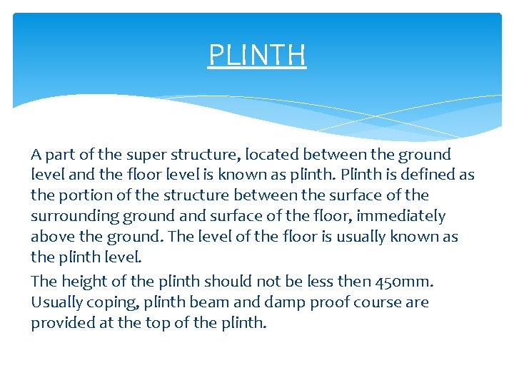PLINTH A part of the super structure, located between the ground level and the