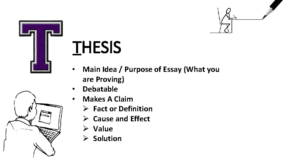 THESIS • Main Idea / Purpose of Essay (What you are Proving) • Debatable