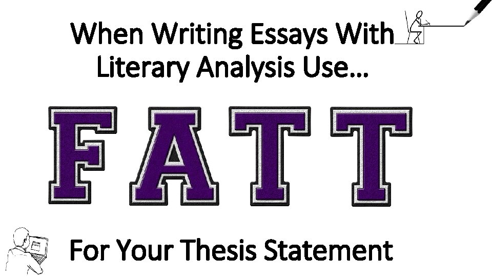 When Writing Essays With Literary Analysis Use… For Your Thesis Statement 