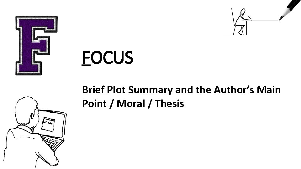FOCUS Brief Plot Summary and the Author’s Main Point / Moral / Thesis 