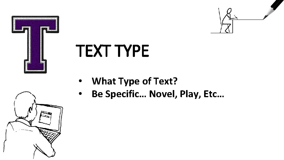 TEXT TYPE • What Type of Text? • Be Specific… Novel, Play, Etc… 