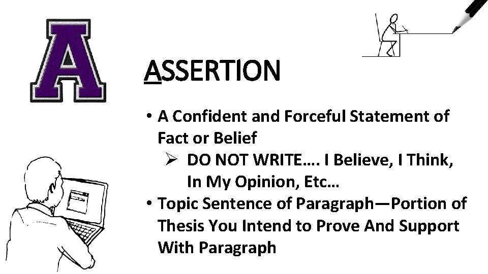 ASSERTION • A Confident and Forceful Statement of Fact or Belief Ø DO NOT