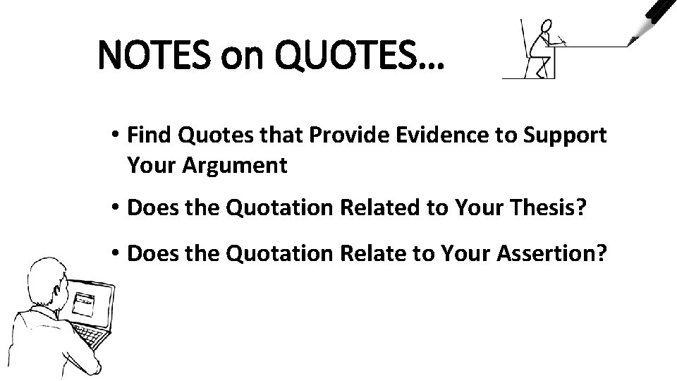 NOTES on QUOTES… • Find Quotes that Provide Evidence to Support Your Argument •