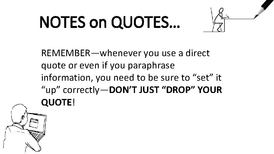 NOTES on QUOTES… REMEMBER—whenever you use a direct quote or even if you paraphrase