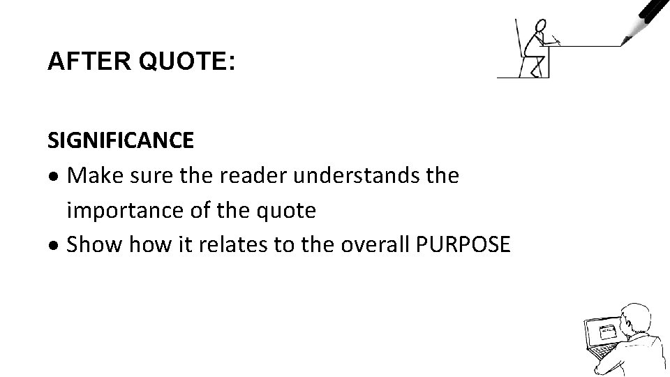 AFTER QUOTE: SIGNIFICANCE Make sure the reader understands the importance of the quote Show