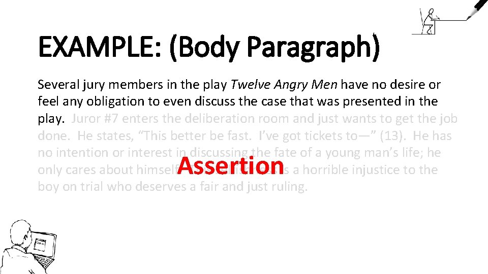 EXAMPLE: (Body Paragraph) Several jury members in the play Twelve Angry Men have no