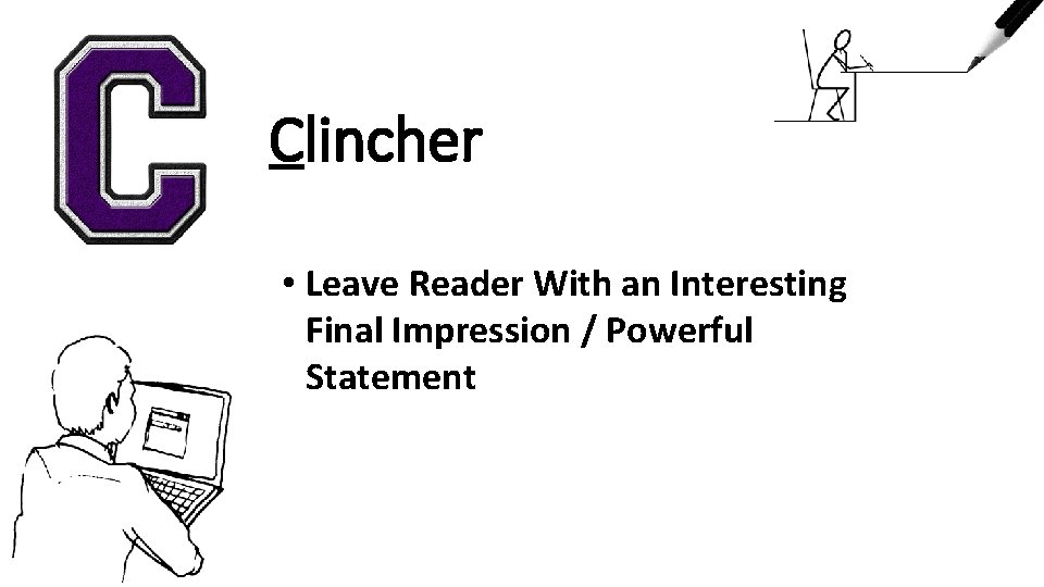 Clincher • Leave Reader With an Interesting Final Impression / Powerful Statement 