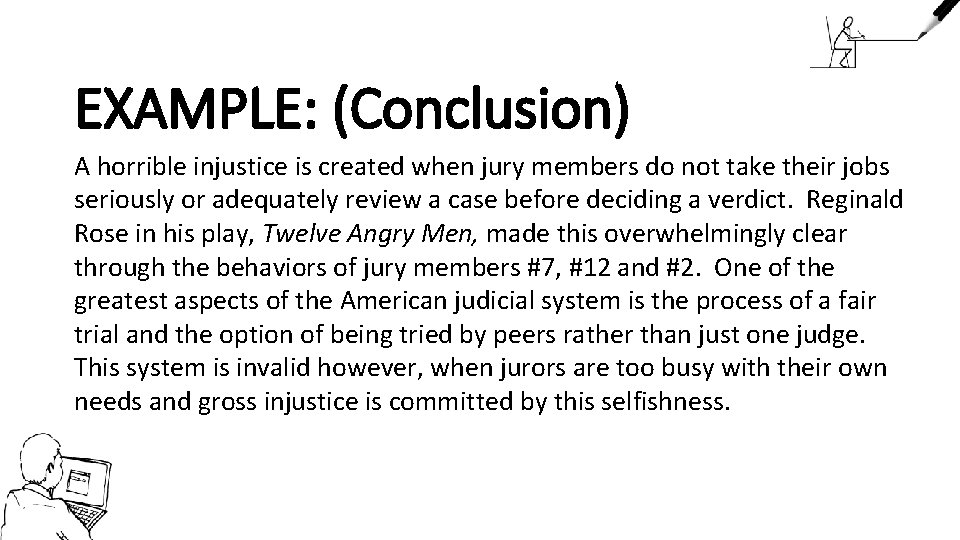 EXAMPLE: (Conclusion) A horrible injustice is created when jury members do not take their