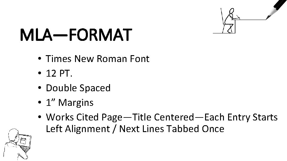 MLA—FORMAT • • • Times New Roman Font 12 PT. Double Spaced 1” Margins
