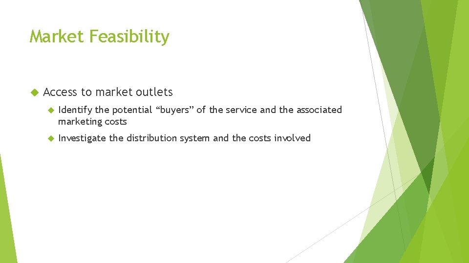Market Feasibility Access to market outlets Identify the potential “buyers” of the service and